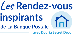 Les rendez-vous inspirants de la Banque Postale avec Dounia Secret Déco