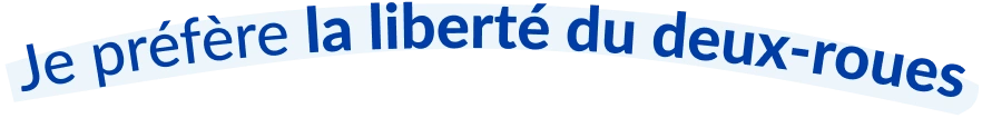 Je préfère la liberté du deux-roues