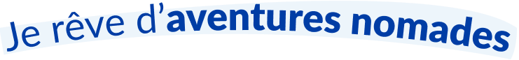 Je rêve d’aventures nomades